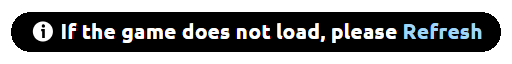 If the game does not load, Please Refresh